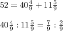 52=40\frac49+11\frac59\\\\40\frac49:11\frac59=\frac79:\frac29