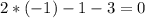 2*(-1)-1-3=0\\