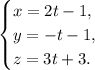 \begin{equation*} \begin{cases}x = 2t-1,\\y = -t-1,\\z = 3t+3.\end{cases}\end{equation*}