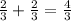 \frac{2}{3} +\frac{2}{3} =\frac{4}{3}