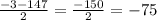 \frac{-3-147}{2} =\frac{-150}{2} = -75