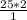 \frac{25 * 2}{1}