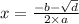 x= \frac{ - b - \sqrt{d} }{2 \times a}