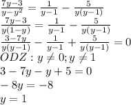 \frac{7y-3}{y-y^2}=\frac{1}{y-1}-\frac{5}{y(y-1)} \\\frac{7y-3}{y(1-y)}=\frac{1}{y-1}-\frac{5}{y(y-1)}\\\frac{3-7y}{y(y-1)}-\frac{1}{y-1}+\frac{5}{y(y-1)}=0\\ODZ:y\neq 0;y\neq 1\\3-7y-y+5=0\\-8y=-8\\y=1