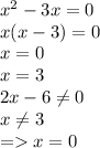 {x}^{2} - 3x = 0 \\ x(x - 3) = 0 \\ x = 0 \\ x = 3 \\ 2x - 6 \ne0 \\ x \ne3 \\ = x = 0