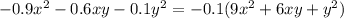 - 0.9 {x}^{2} - 0.6xy - 0.1 {y}^{2} = - 0.1(9 {x}^{2} + 6xy + {y}^{2} )