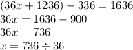 (36x + 1236) - 336 = 1636 \\ 36x = 1636 - 900 \\ 36x = 736 \\ x = 736 \div 36 \\