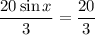 \dfrac{20\sin x}{3} = \dfrac{20}{3}