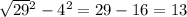 \sqrt{29}{}^{2} - {4}^{2} = 29 - 16 = 13