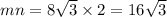 mn = 8 \sqrt{3} \times 2 = 16 \sqrt{3}