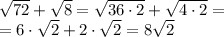 \sqrt{72} + \sqrt{8} = \sqrt{36 \cdot 2} + \sqrt{4 \cdot 2} = \\ = 6 \cdot \sqrt{2} + 2 \cdot \sqrt{2} = 8 \sqrt{2}