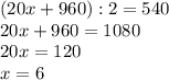 (20x+960):2=540\\20x+960=1080\\20x=120\\x=6