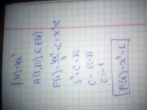 Найдите ту первообразную f(x) для функции f(x)=4x^3 , график которой проходит через точку а(3; 80)