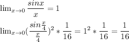 \lim_{x \to 0} \dfrac{sinx}{x}=1\\\\ \lim_{x \to 0} (\dfrac{sin\frac{x}{4} }{\frac{x}{4} } )^2*\dfrac{1}{16} =1^2*\dfrac{1}{16} =\dfrac{1}{16}