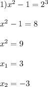 1) x^2 - 1 = 2^3\\\\x^2-1 = 8\\\\x^2 = 9\\\\x_1 = 3\\\\x_2 = -3