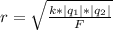 r=\sqrt{\frac{k*|q_{1}|*|q_{2}|}{F}\\