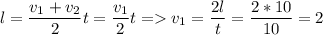 \displaystyle l=\frac{v_1+v_2}{2}t=\frac{v_1}{2}t = v_1=\frac{2l}{t}=\frac{2*10}{10}=2