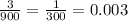 \frac{3}{900} = \frac{1}{300} = 0.003