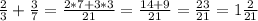 \frac{2}{3} +\frac{3}{7}=\frac{2*7+3*3}{21} =\frac{14+9}{21}=\frac{23}{21}=1\frac{2}{21}