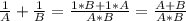 \frac{1}{A} +\frac{1}{B}=\frac{1*B+1*A}{A*B} =\frac{A+B}{A*B}