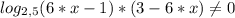 log_{2,5}(6*x-1)*(3-6*x)\neq 0