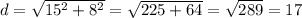 d=\sqrt{15^{2}+8^{2}}=\sqrt{225+64}=\sqrt{289}=17