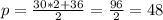 p = \frac{30 * 2 + 36}{2}=\frac{96}{2}= 48