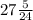 27\frac{5}{24}