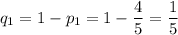 q_1=1-p_1=1-\dfrac{4}{5}=\dfrac{1}{5}