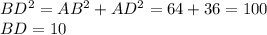 BD^{2} =AB^{2} +AD^{2} =64+36=100\\BD=10