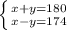 \left \{ {{x+y=180} \atop {x-y=174}} \right.