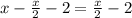 x-\frac x2-2=\frac x2-2