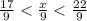 \frac{17}{9} < \frac{x}{9} < \frac{22}{9}