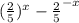 ( \frac{2}{5} ) {}^{x} - { \frac{2}{5} }^{ - x}