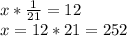 x*\frac{1}{21} =12\\x=12*21=252