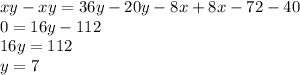 xy-xy=36y-20y-8x+8x-72-40\\0=16y-112\\16y=112\\y=7