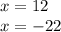 x = 12 \\ x = - 22