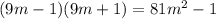 (9m - 1)(9m + 1) = 81 {m}^{2} - 1