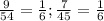 \frac{9}{54} = \frac{1}{6} ;\frac{7}{45} = \frac{1}{6}