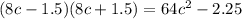 (8c - 1.5)(8c + 1.5) = 64 {c}^{2} - 2.25