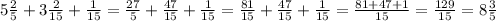 5 \frac{2}{5} + 3 \frac{2}{15} + \frac{1}{15} = \frac{27}{5} + \frac{47}{15} + \frac{1}{15} = \frac{81}{15} + \frac{47}{15} + \frac{1}{15} = \frac{81 + 47 + 1}{15} = \frac{129}{15} = 8 \frac{3}{5}