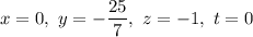 x=0, \ y = -\dfrac{25}{7}, \ z = -1, \ t = 0