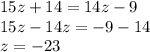 15z + 14 = 14z - 9 \\ 15z - 14z = - 9 - 14 \\ z = - 23