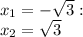 x_1=-\sqrt{3}:\\x_2=\sqrt{3}