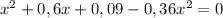 x^2+0,6x+0,09-0,36x^2=0