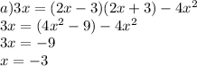 a)3x=(2x-3)(2x+3)-4x^2\\3x=(4x^2-9)-4x^2\\3x=-9\\x=-3