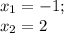 x_1=-1;\\x_2=2