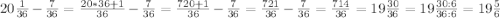 20\frac{1}{36}-\frac{7}{36}=\frac{20*36+1}{36}-\frac{7}{36}=\frac{720+1}{36}-\frac{7}{36}=\frac{721}{36}-\frac{7}{36}=\frac{714}{36}=19\frac{30}{36}=19\frac{30:6}{36:6}=19\frac{5}{6}