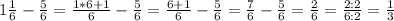 1\frac{1}{6}-\frac{5}{6}=\frac{1*6+1}{6}-\frac{5}{6}=\frac{6+1}{6}-\frac{5}{6}=\frac{7}{6}-\frac{5}{6}=\frac{2}{6}=\frac{2:2}{6:2}=\frac{1}{3}