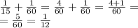 \frac{1}{15} + \frac{1}{60} = \frac{4}{60} + \frac{1}{60} = \frac{4 + 1}{60} = \\ = \frac{5}{60} = \frac{1}{12}